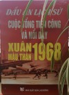 “Dấu ấn lịch sử cuộc Tổng tiến công và nổi dậy Xuân Mậu Thân 1968” - Bản anh hùng ca bất diệt của chủ nghĩa anh hùng cách mạng!