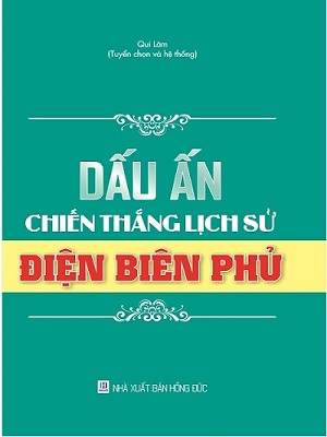 Dấu ấn chiến thắng lịch sử Điện Biên Phủ (Kỷ niệm 66 năm Ngày chiến thắng Điện Biên Phủ (7/5/1954-7/5/2020)