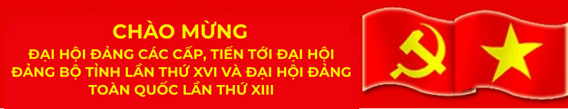 THƯ MỤC CHUYÊN ĐỀ: CHÀO MỪNG ĐẠI HỘI ĐẢNG CÁC CẤP, TIẾN TỚI ĐẠI HỘI ĐẢNG BỘ TỈNH LÀO CAI LẦN THỨ XVI VÀ ĐẠI HỘI ĐẢNG TOÀN QUỐC LẦN THỨ XIII
