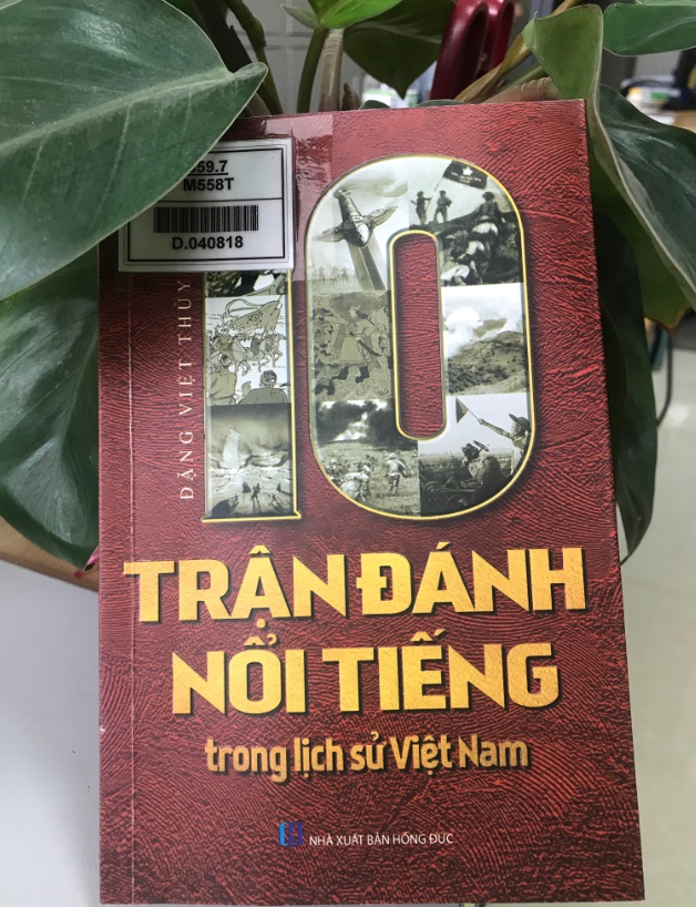 10 trận đánh nổi tiếng trong lịch sử Việt Nam (Kỷ niệm 74 năm Ngày Thương binh- Liệt sĩ 27/7/1947 - 27/7/2021)