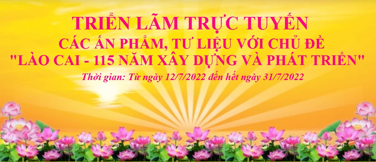 TRIỂN LÃM TRỰC TUYẾN CÁC ẤN PHẨM, TƯ LIỆU KỶ NIỆM 115 NĂM NGÀY THÀNH LẬP TỈNH LÀO CAI