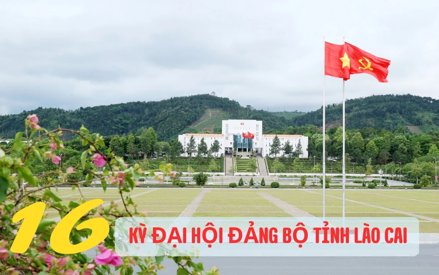 16 KỲ ĐẠI HỘI ĐẢNG BỘ TỈNH LÀO CAI